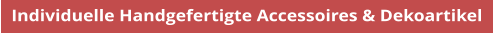 Individuelle Handgefertigte Accessoires & Dekoartikel