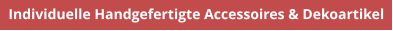Individuelle Handgefertigte Accessoires & Dekoartikel