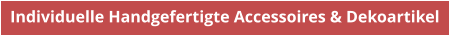 Individuelle Handgefertigte Accessoires & Dekoartikel